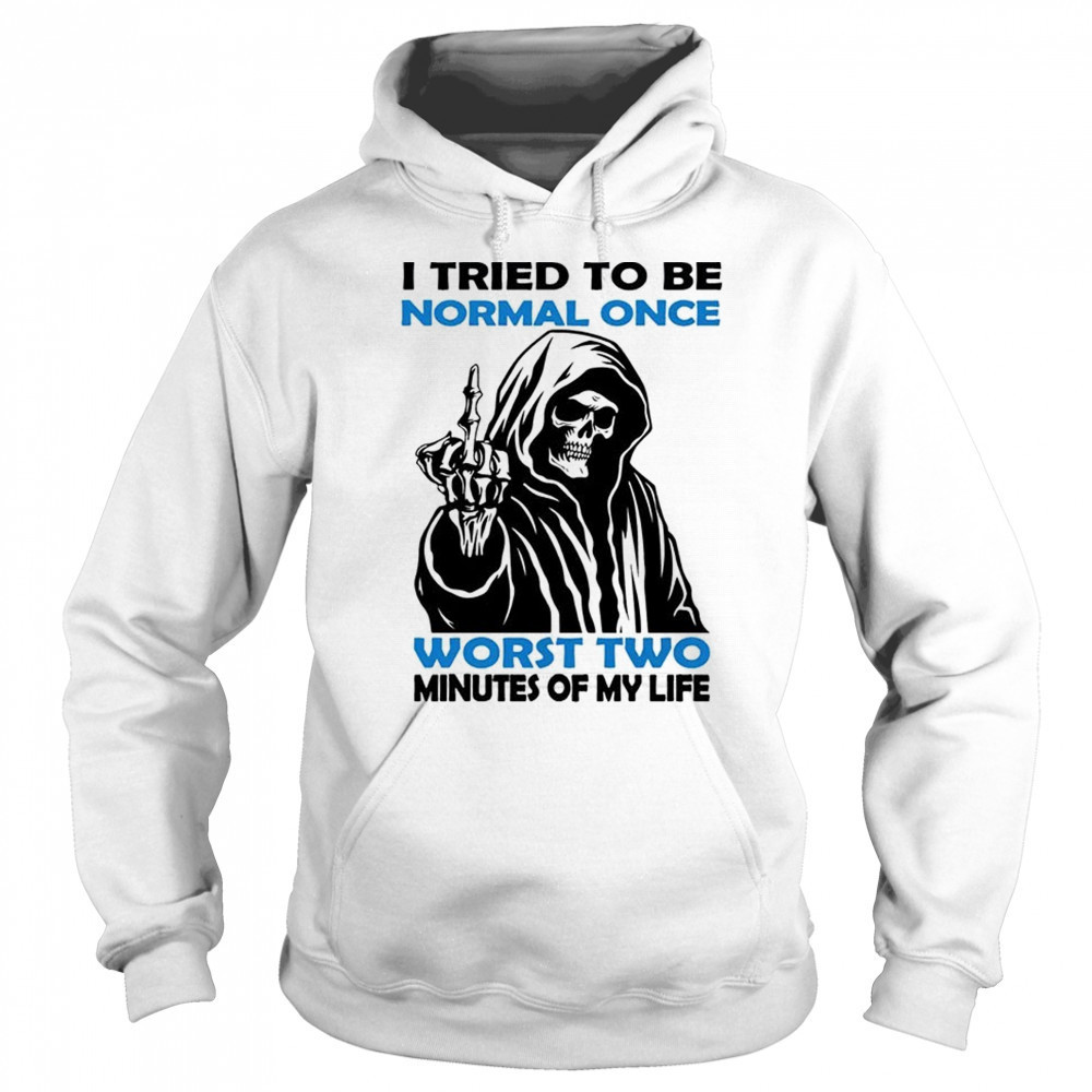 Skull I tried to be normal once worst two minutes of my life shirt Hoodie