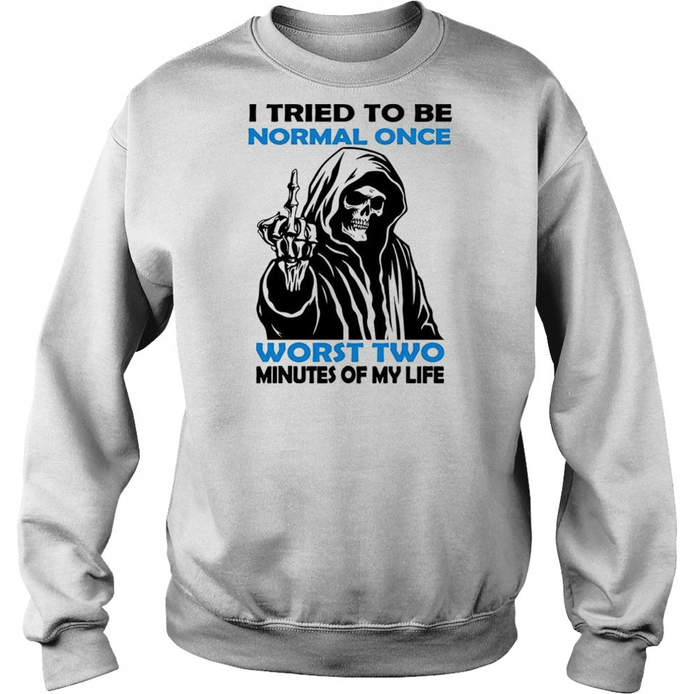 Skull I tried to be normal once worst two minutes of my life shirt Sweatshirt