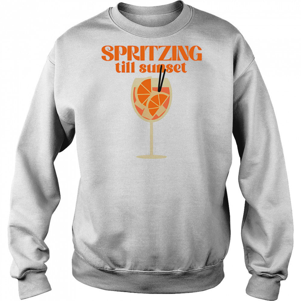 Spritzing Till Sunset shirt Sweatshirt