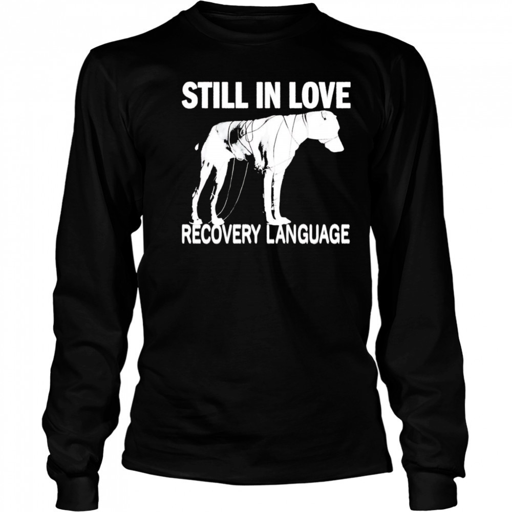 Still In Love Recovery Language shirt Long Sleeved