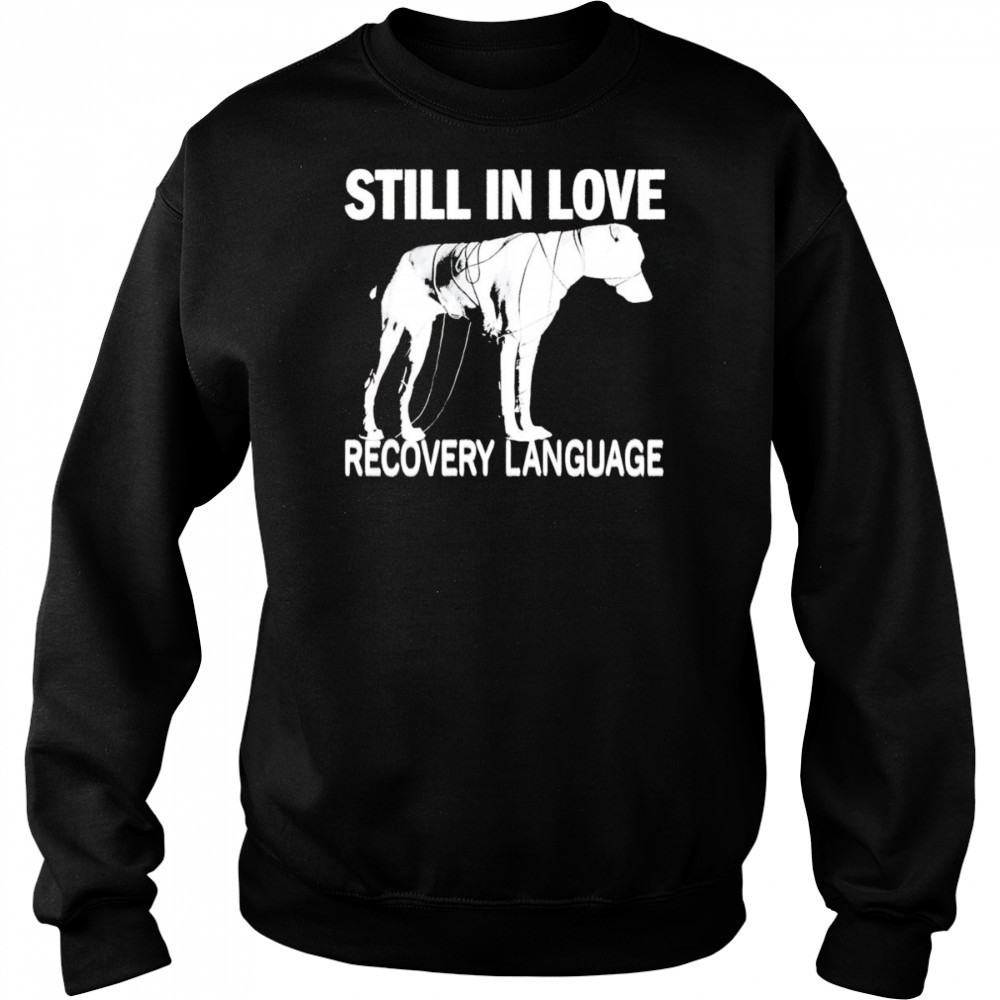 Still In Love Recovery Language shirt Sweatshirt