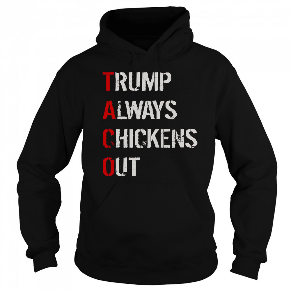 Taco Trump Always Chickens Out T-Shirt Hoodie