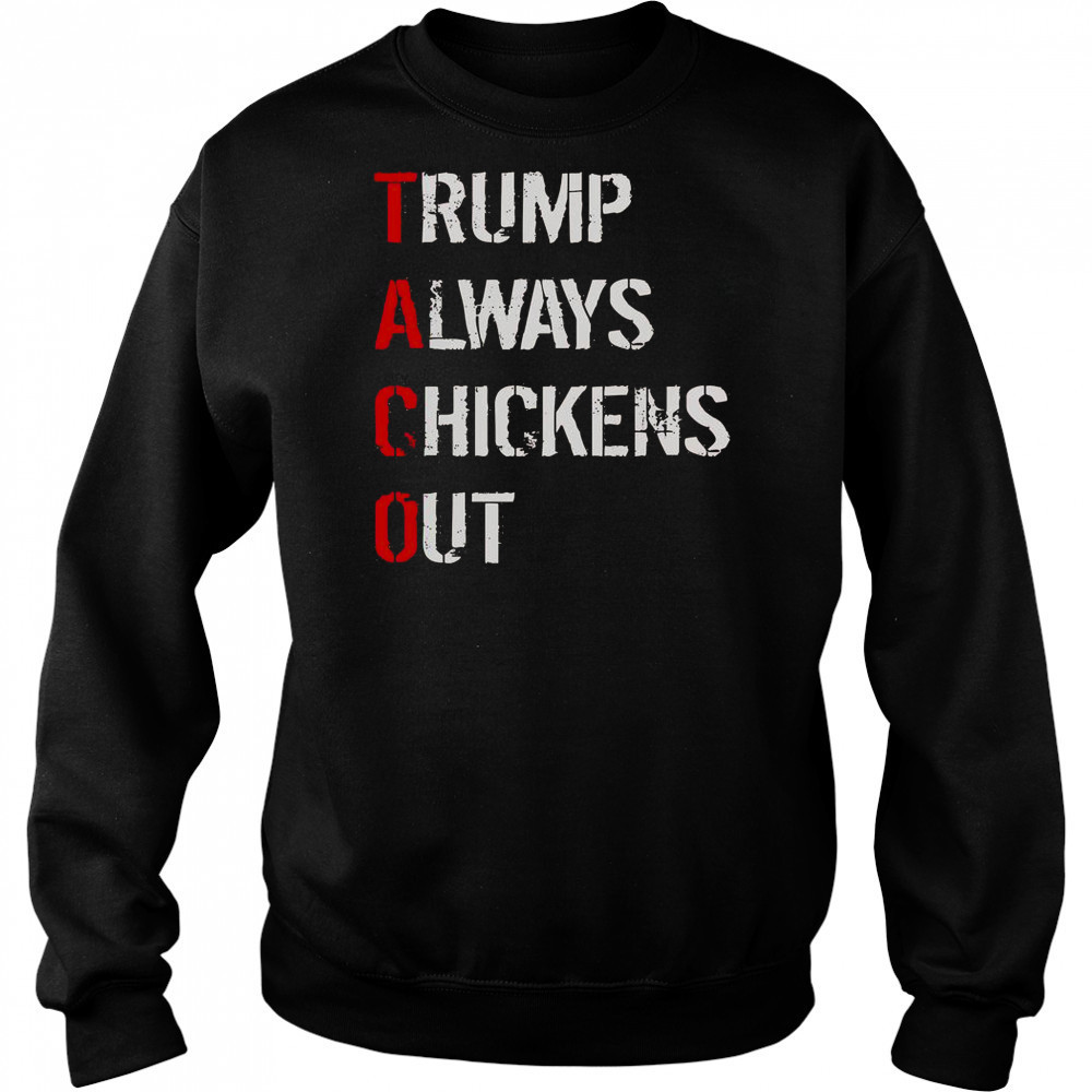 Taco Trump Always Chickens Out T-Shirt Sweatshirt