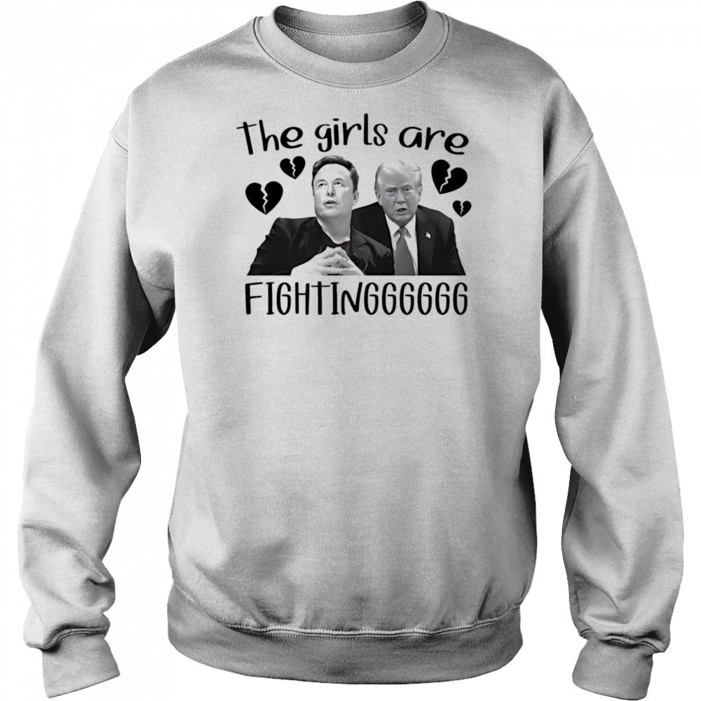 The girls are fighting Elon and Trump shirt Sweatshirt