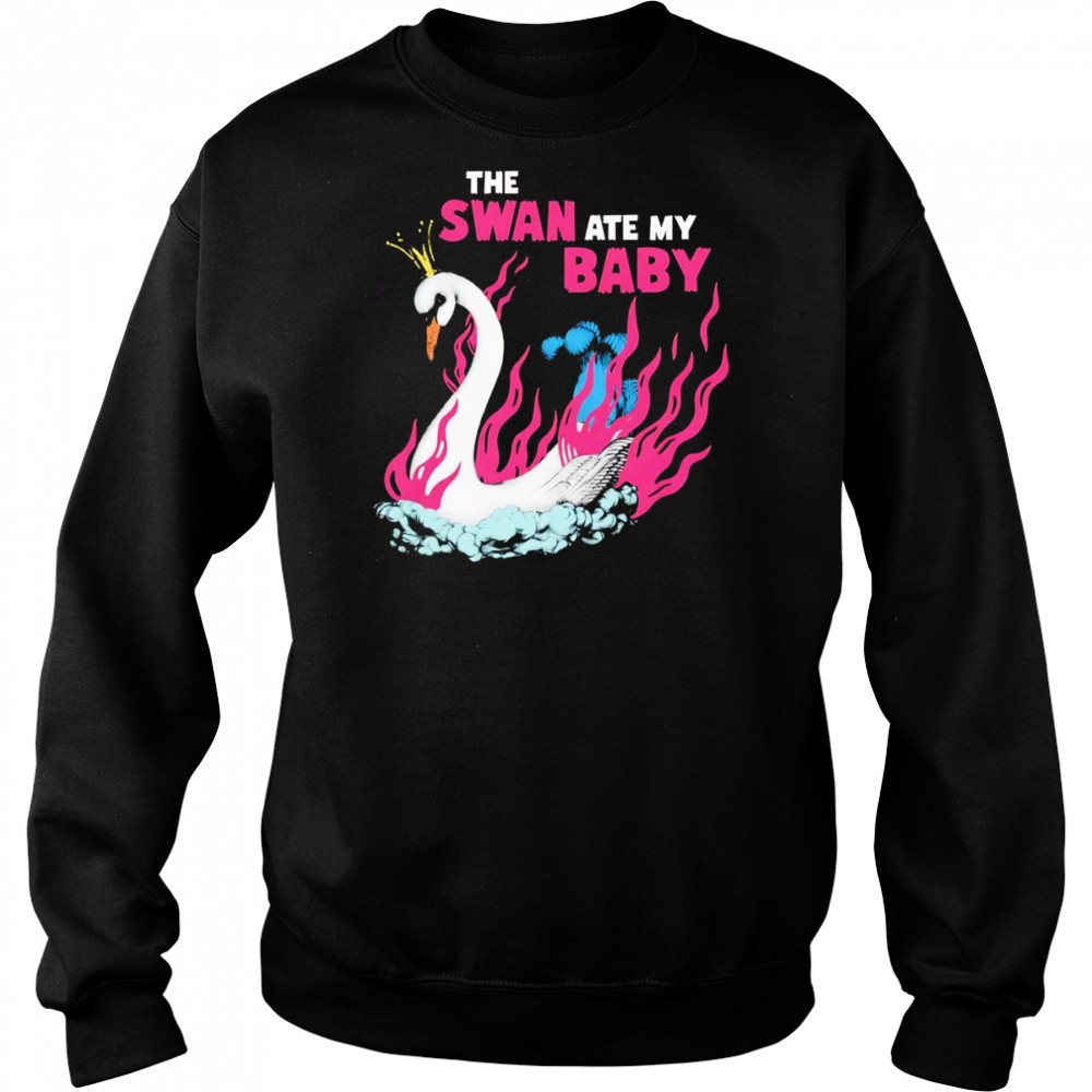 The Swan ate my baby shirt Sweatshirt