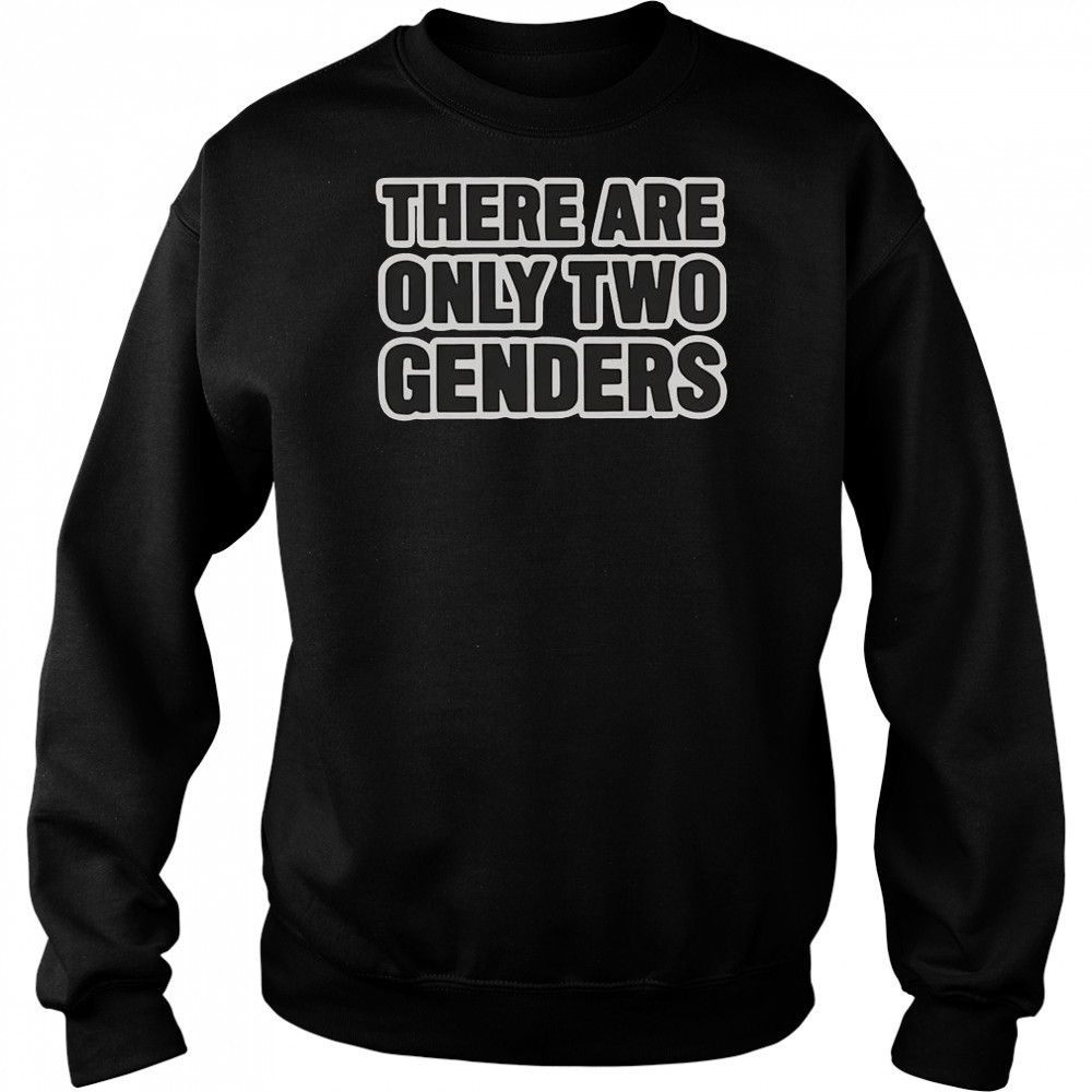 There Are Only Two Genders T-Shirt Sweatshirt