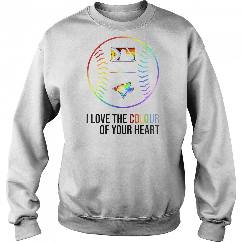 Toronto Blue Jays Baseball I Love The Colour Of Your Heart Pride Month 2025 T-Shirt Sweatshirt