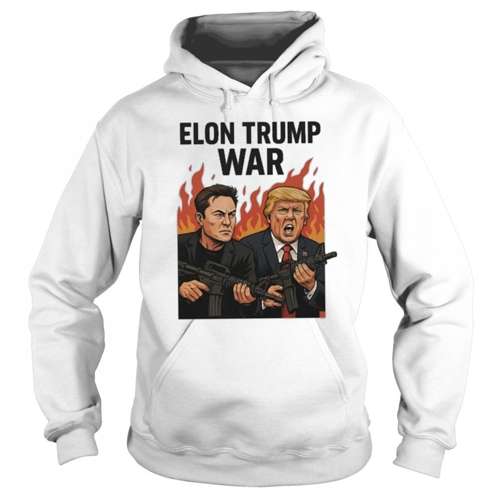 Trump And Musk Elon Trump War 2025 Shirt Hoodie