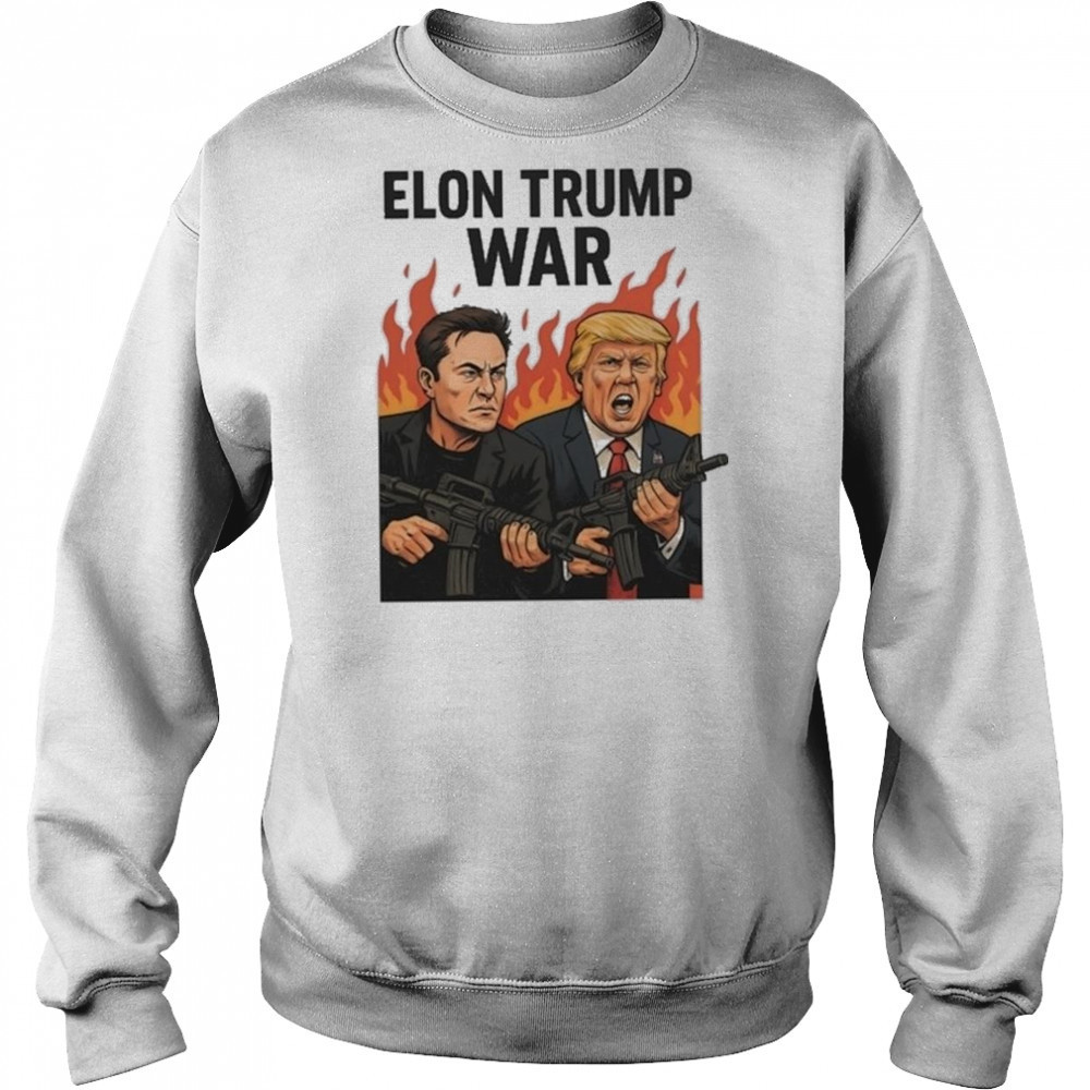 Trump And Musk Elon Trump War 2025 Shirt Sweatshirt