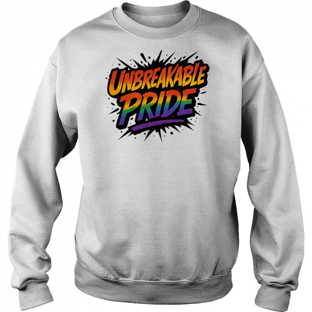 Unbreakable pride shirt Sweatshirt