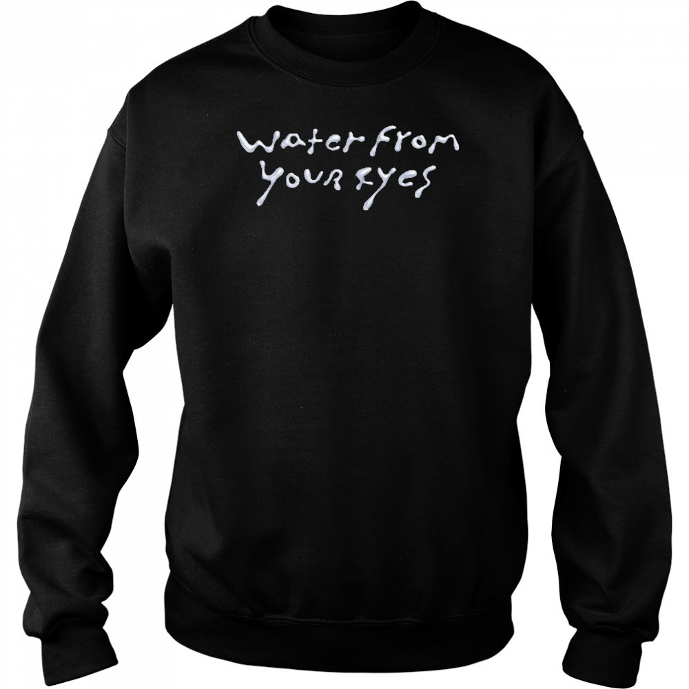 Water From Your Eyes Logo Shirt Sweatshirt
