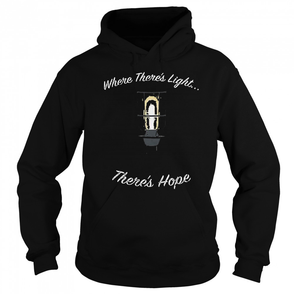 Where There’s Light There’s Hope T-shirt Hoodie