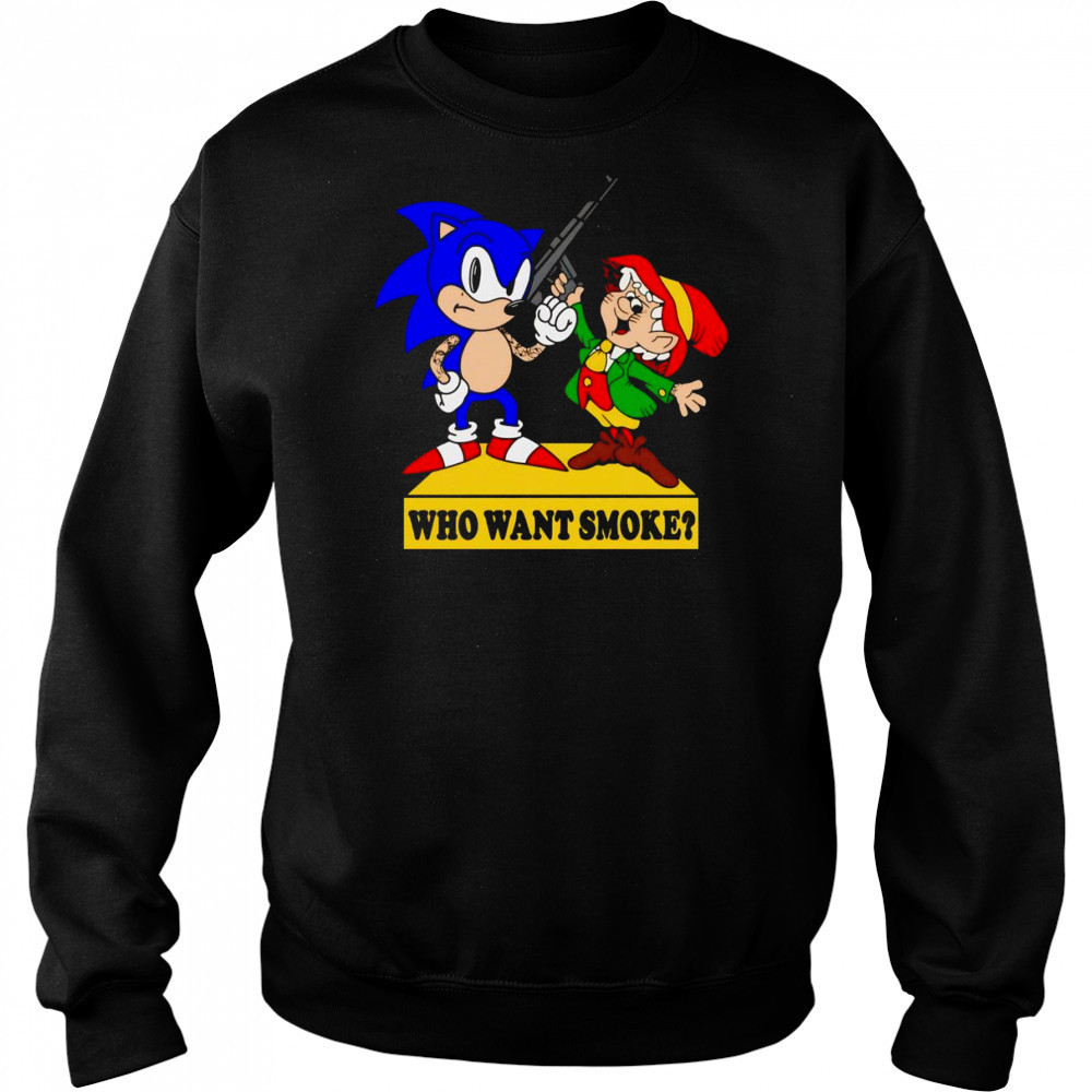 Who want smoke shirt Sweatshirt