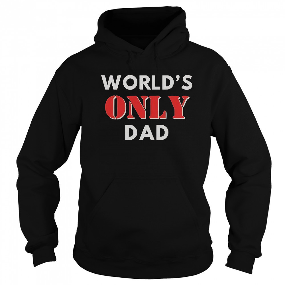 World’s Only Dad T-Shirt Hoodie