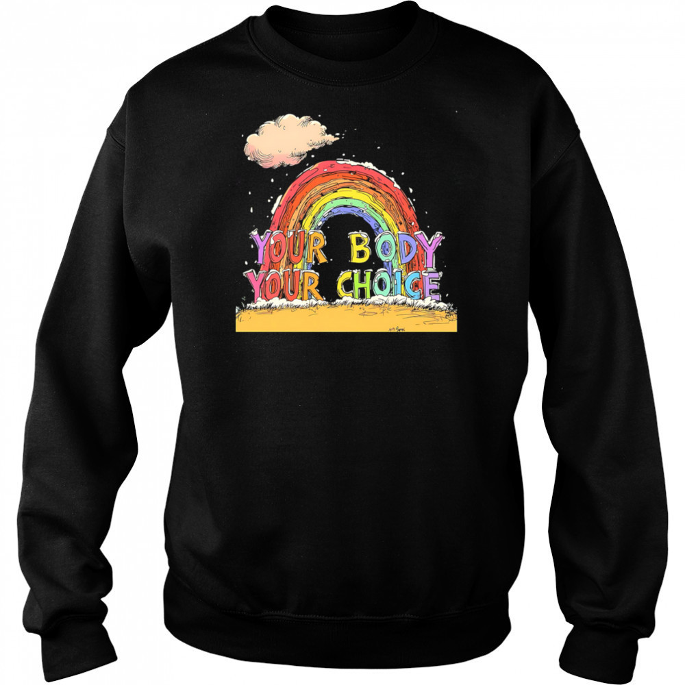 Your body your choice pride shirt Sweatshirt