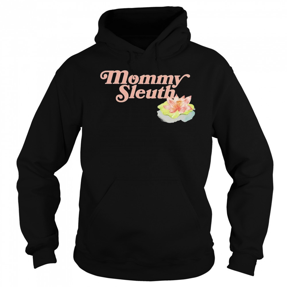 Zack Peter Mommy Sleuth T-shirt Hoodie