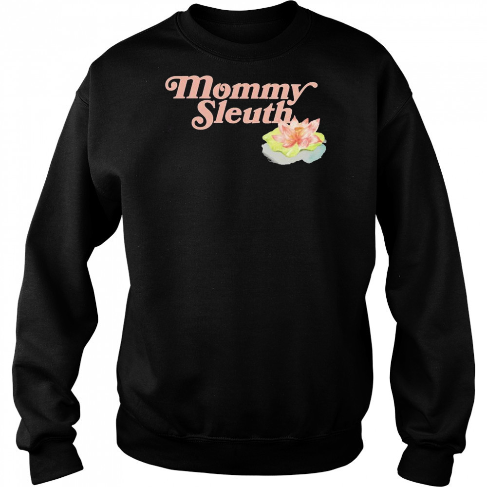 Zack Peter Mommy Sleuth T-shirt Sweatshirt