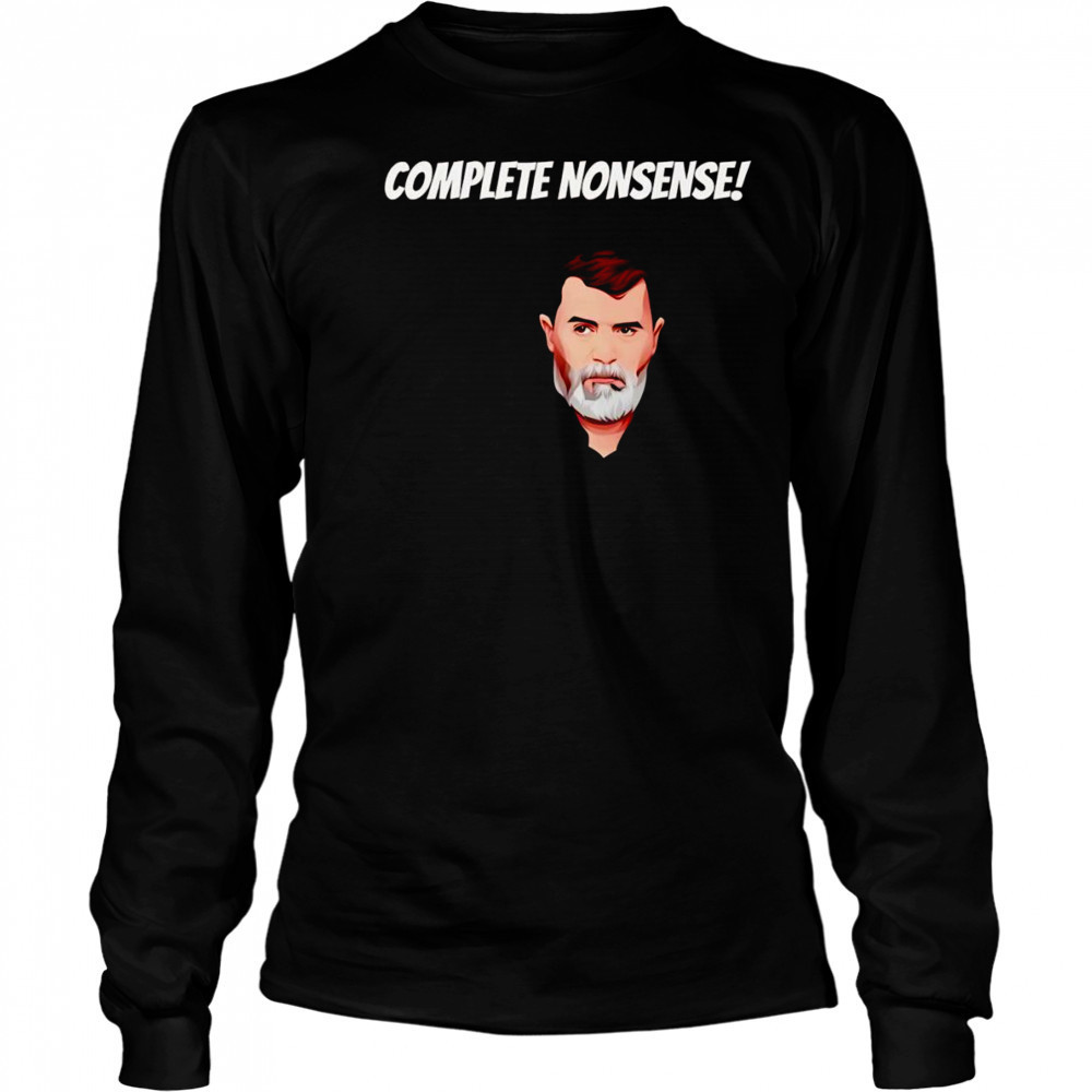 Complete nonsense Roy Keane shirt Long Sleeved
