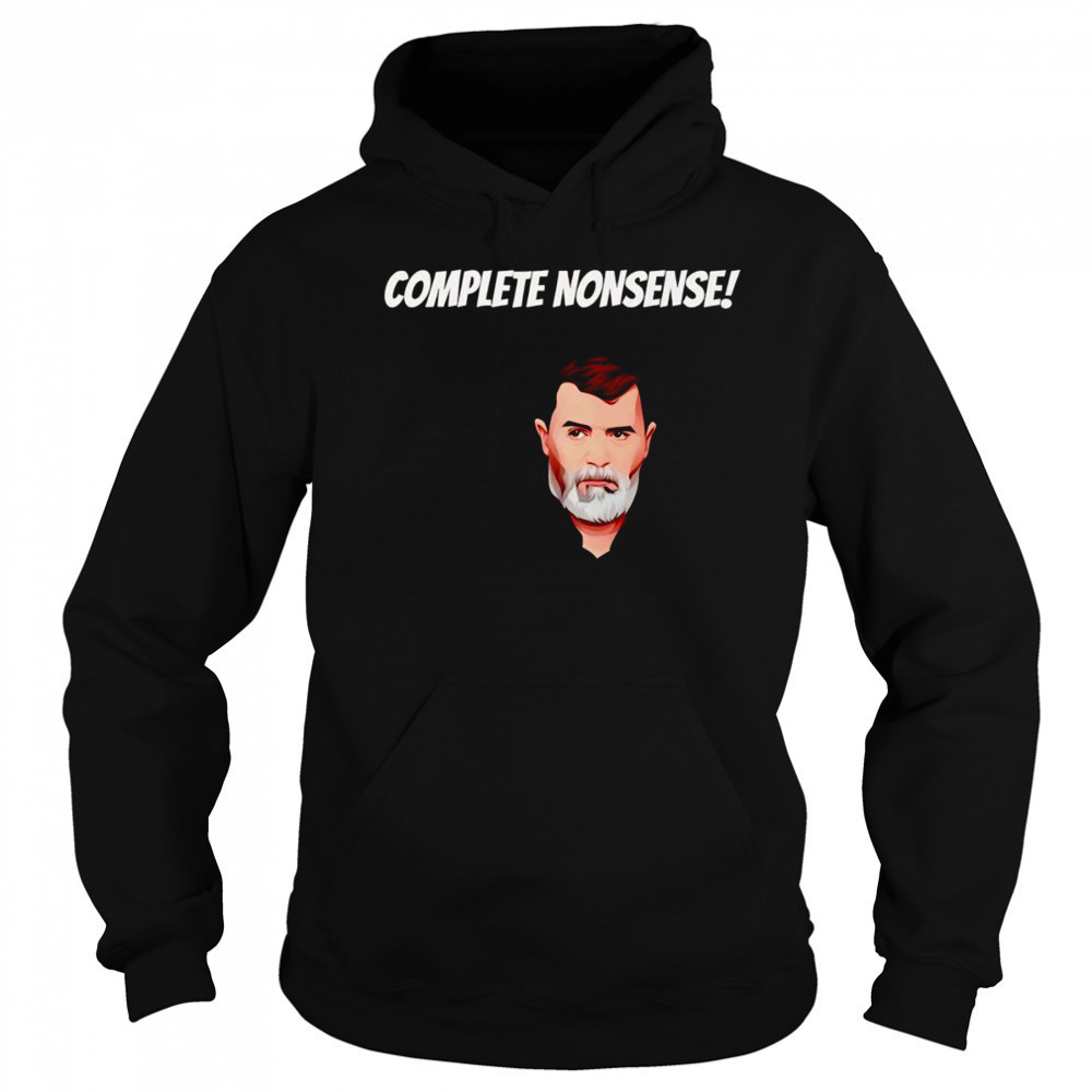 Complete nonsense Roy Keane shirt Hoodie