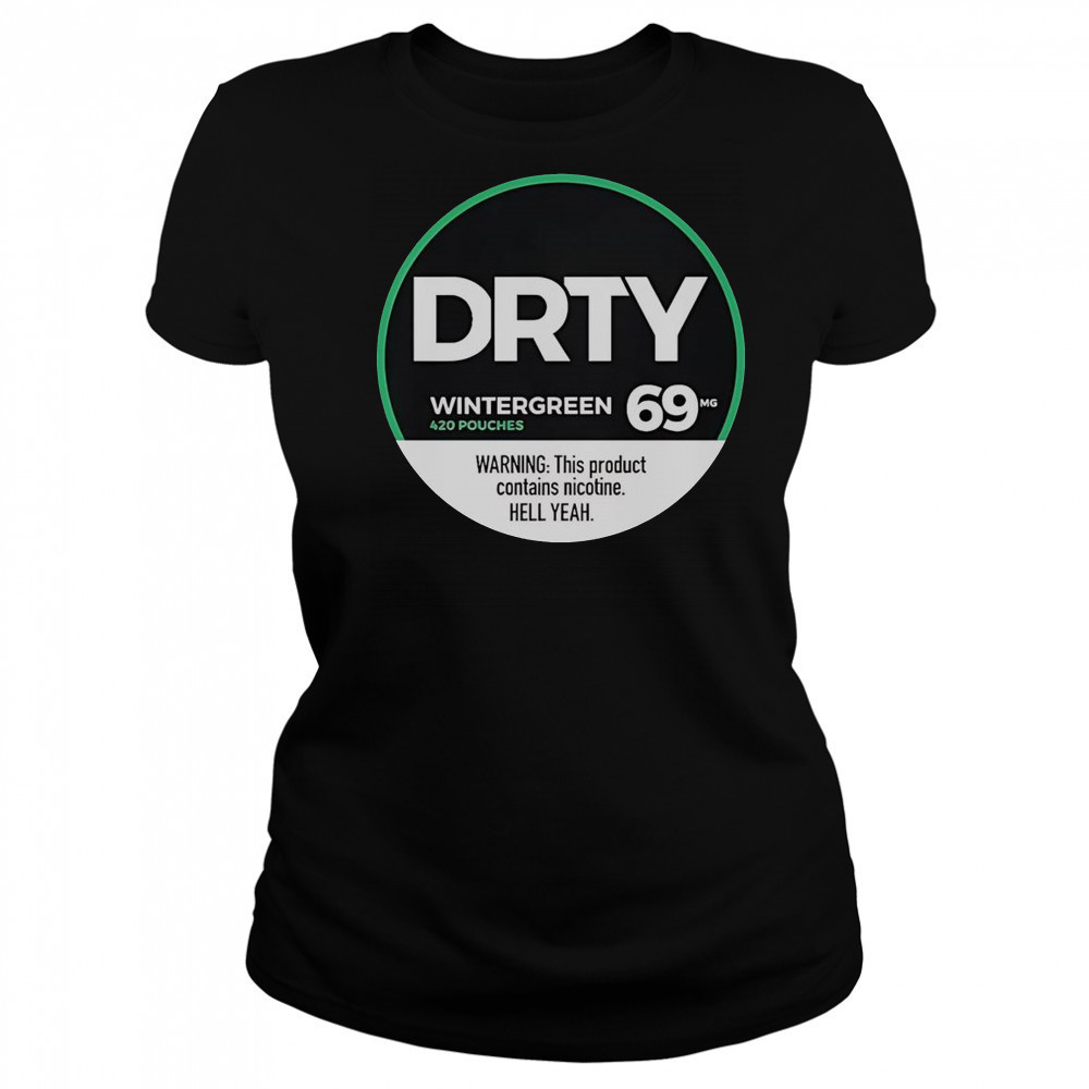 Dirty Kid Wintergreen 420 Pouches 69 Warning This Product Contains Nicotine Hell Yeah T-Shirt Women's T-shirt
