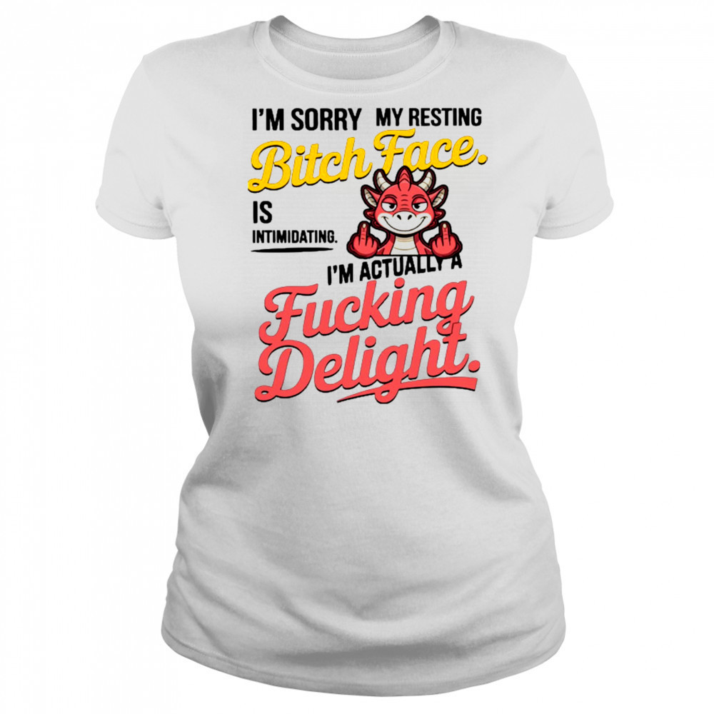 Dragon I’m sorry my resting bitch face is intimidating I’m actually a fucking delight shirt Women's T-shirt
