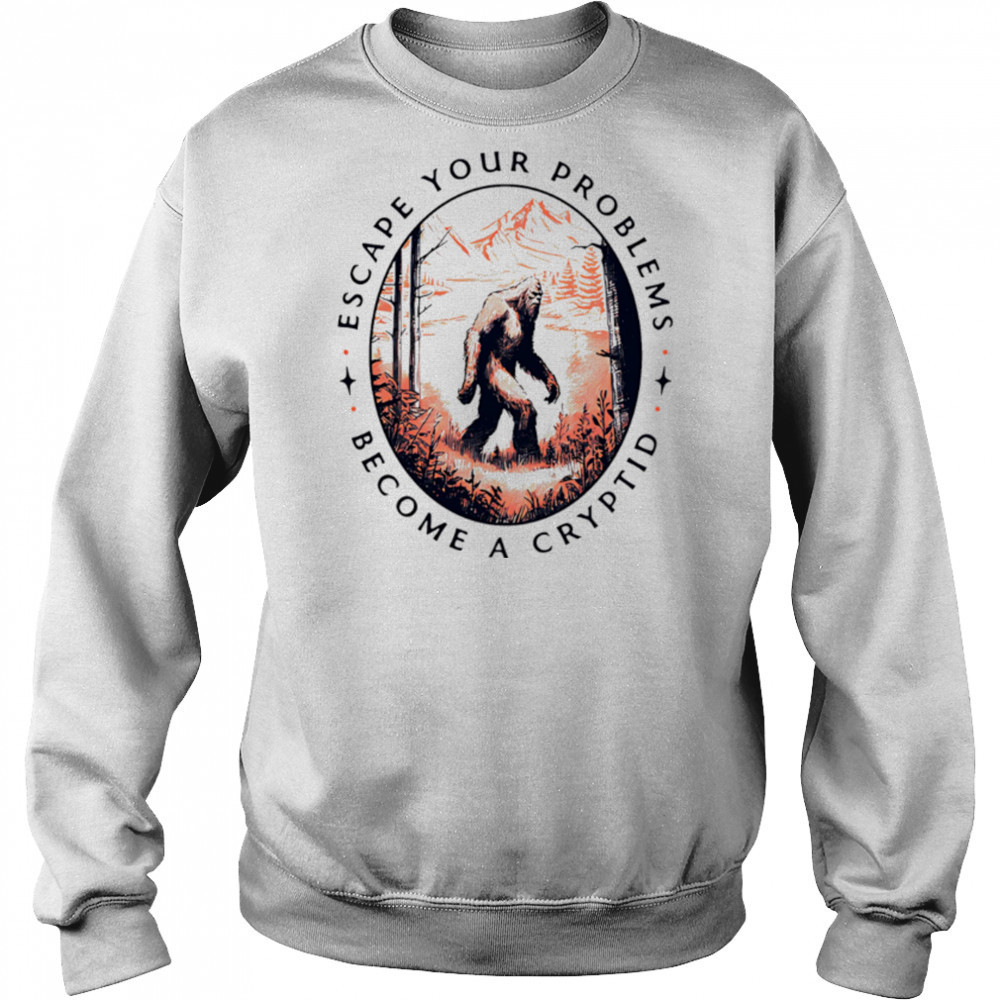 Escape Your Problems Become a Cryptid vintage shirt Sweatshirt