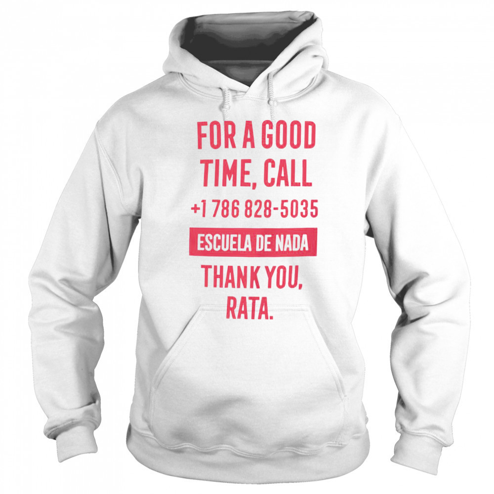 For A Good Time Call 1 786 828 5035 Escuela De Nada Thank You Rata T-Shirt Hoodie