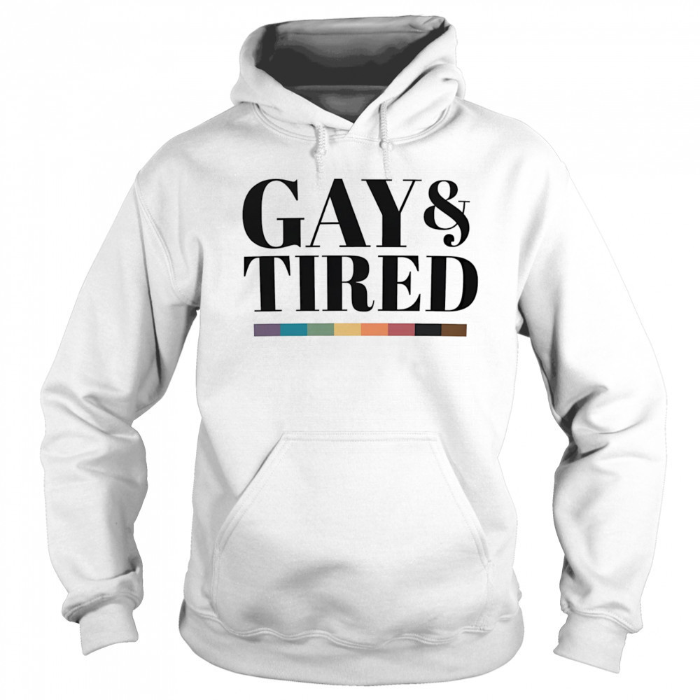 Gay and tired shirt Hoodie