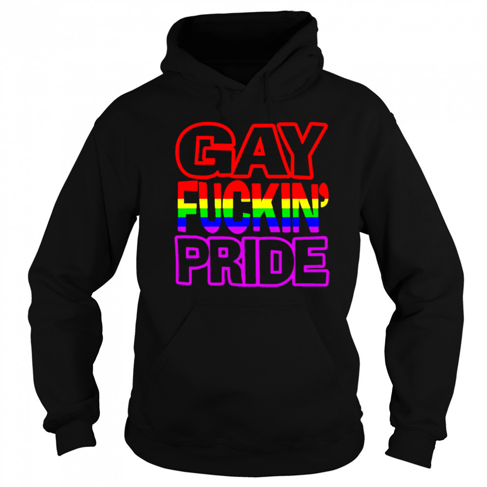 Gay Fuckin’ Pride shirt Hoodie