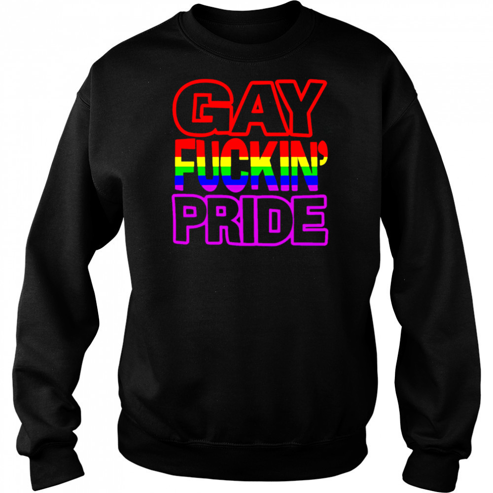 Gay Fuckin’ Pride shirt Sweatshirt