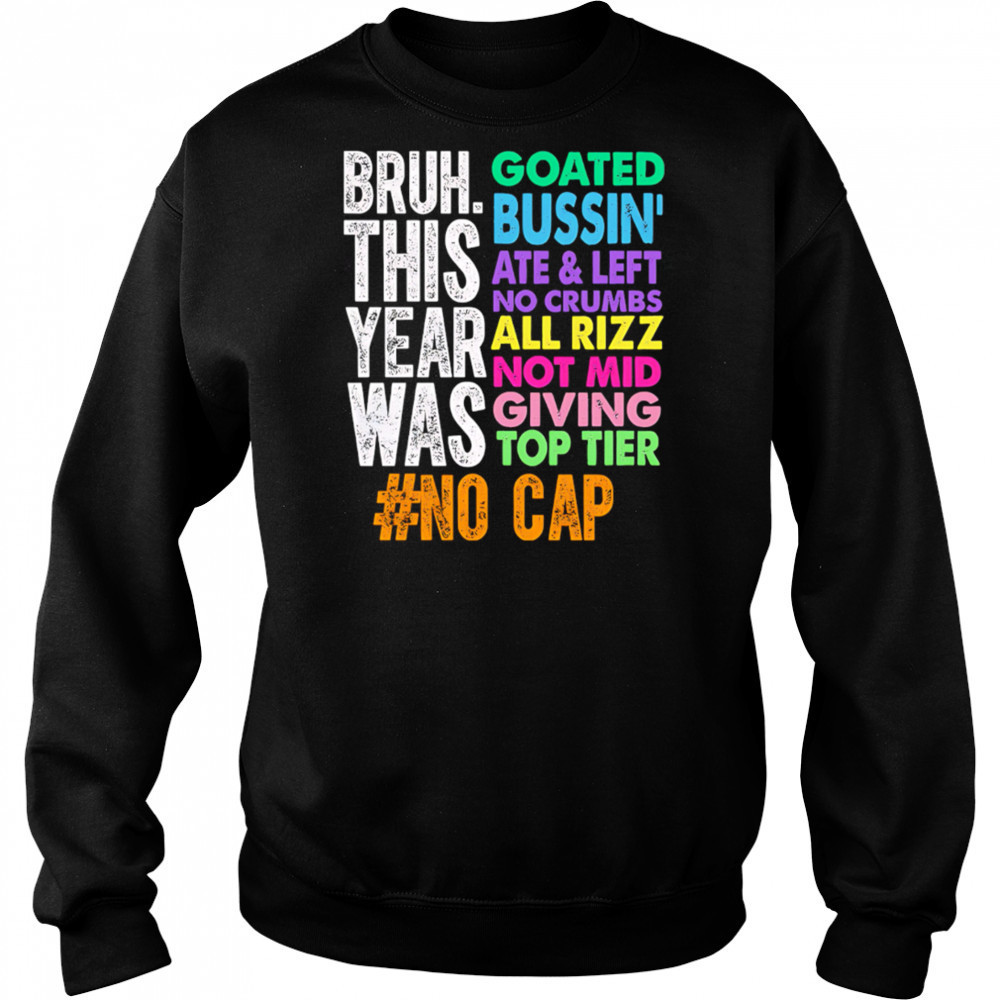 Gen z slang bruh this year was goated shirt Sweatshirt