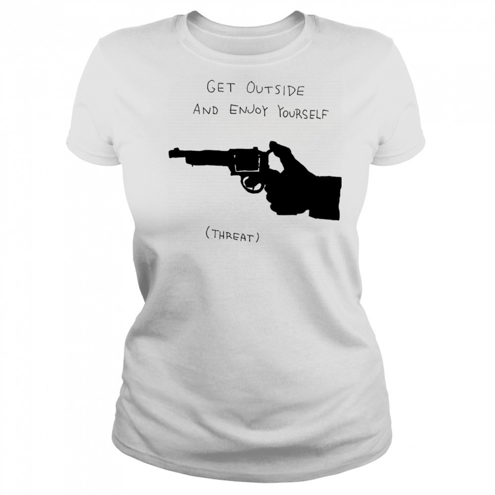 Get outside and enjoy yourself shirt Women's T-shirt