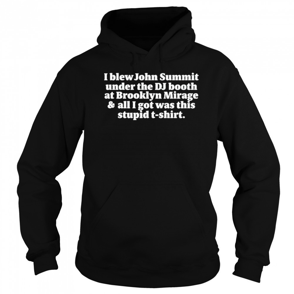 I Blew John Summit Under The Dj Booth At Brooklyn Mirage & All I Got Was This Stupid Shirt Hoodie