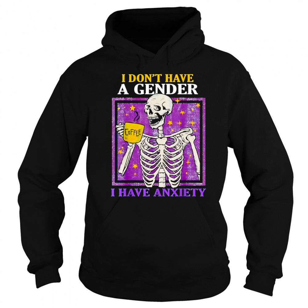 I don’t have a gender I have anxiety shirt Hoodie