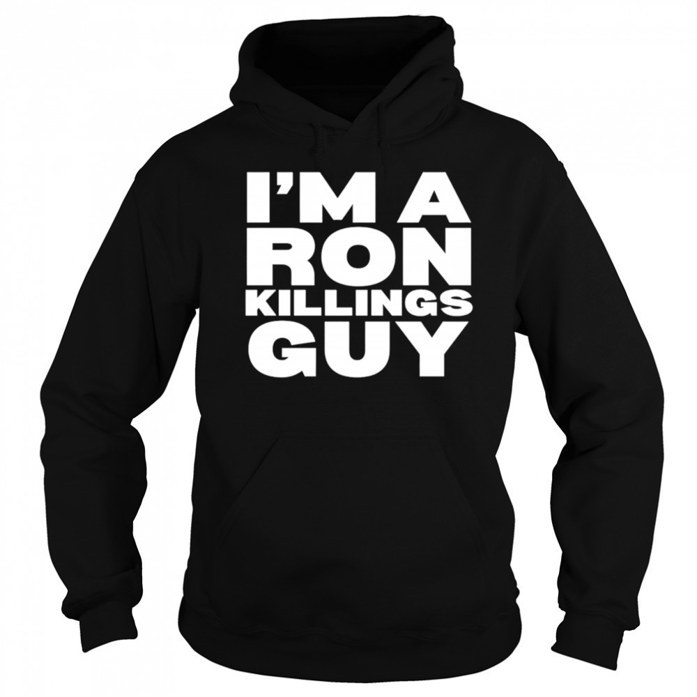 I’m a ron killings guy shirt Hoodie