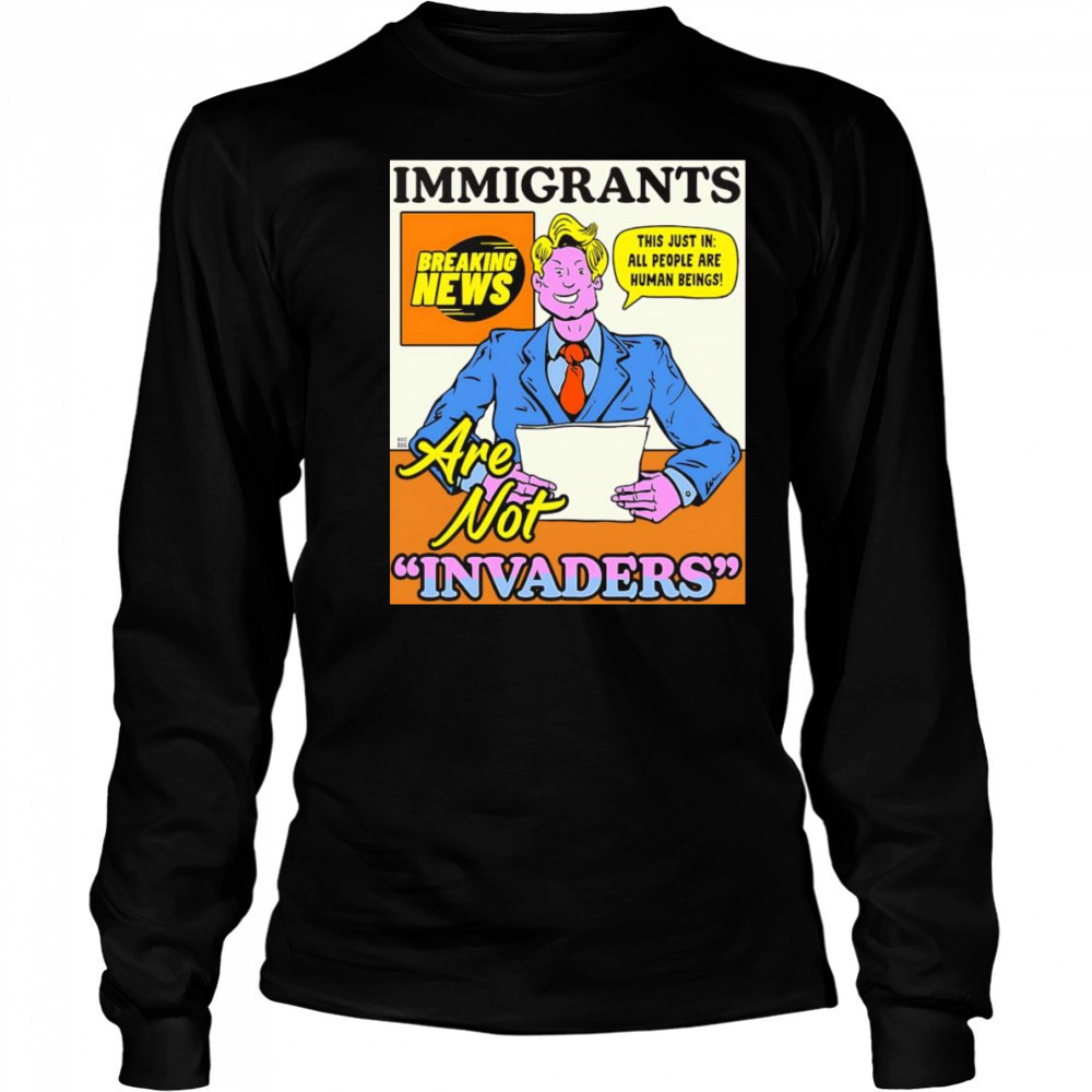 Immigrants are not invaders shirt Long Sleeved