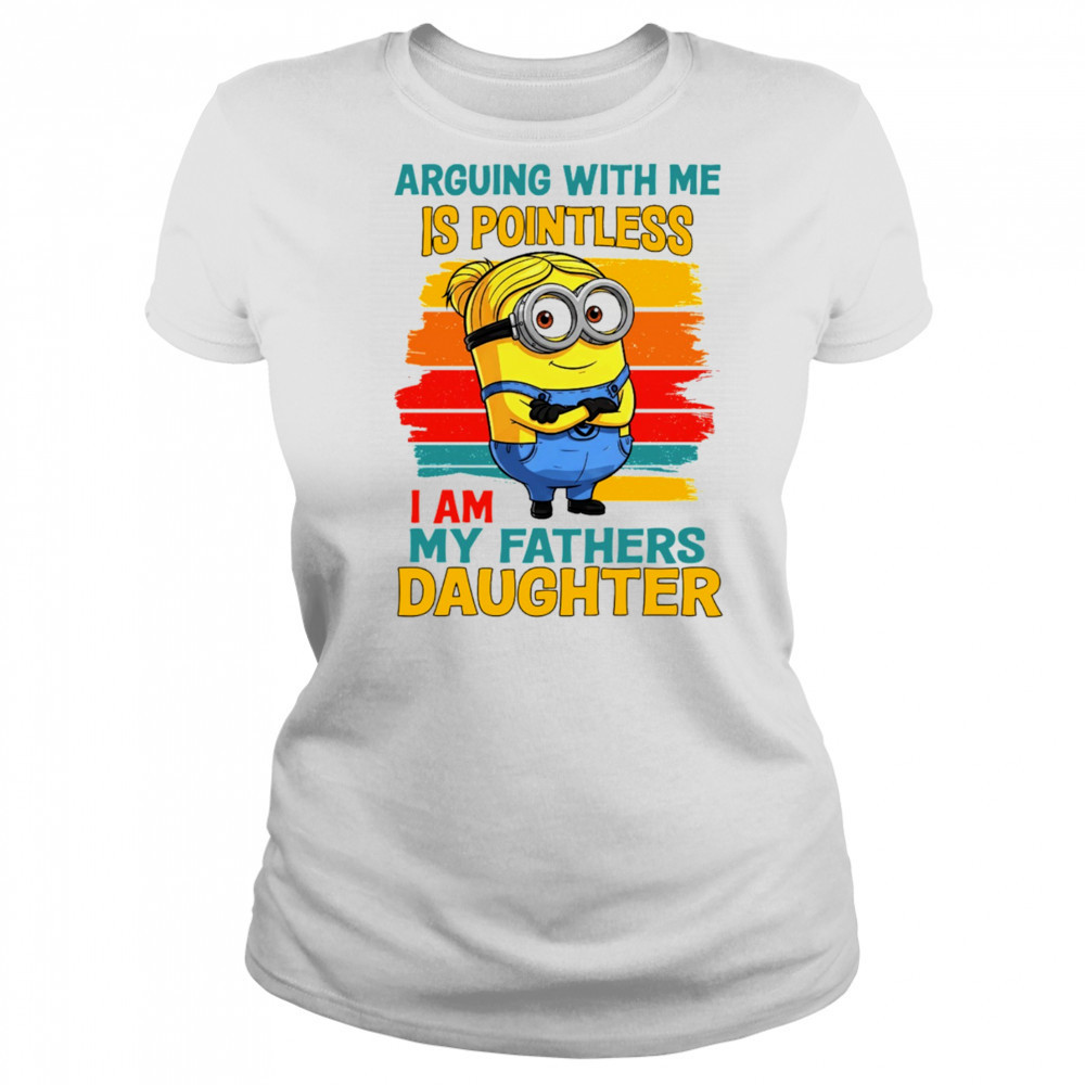 Minion arguing with me is pointless I am my father’s daughter shirt Women's T-shirt