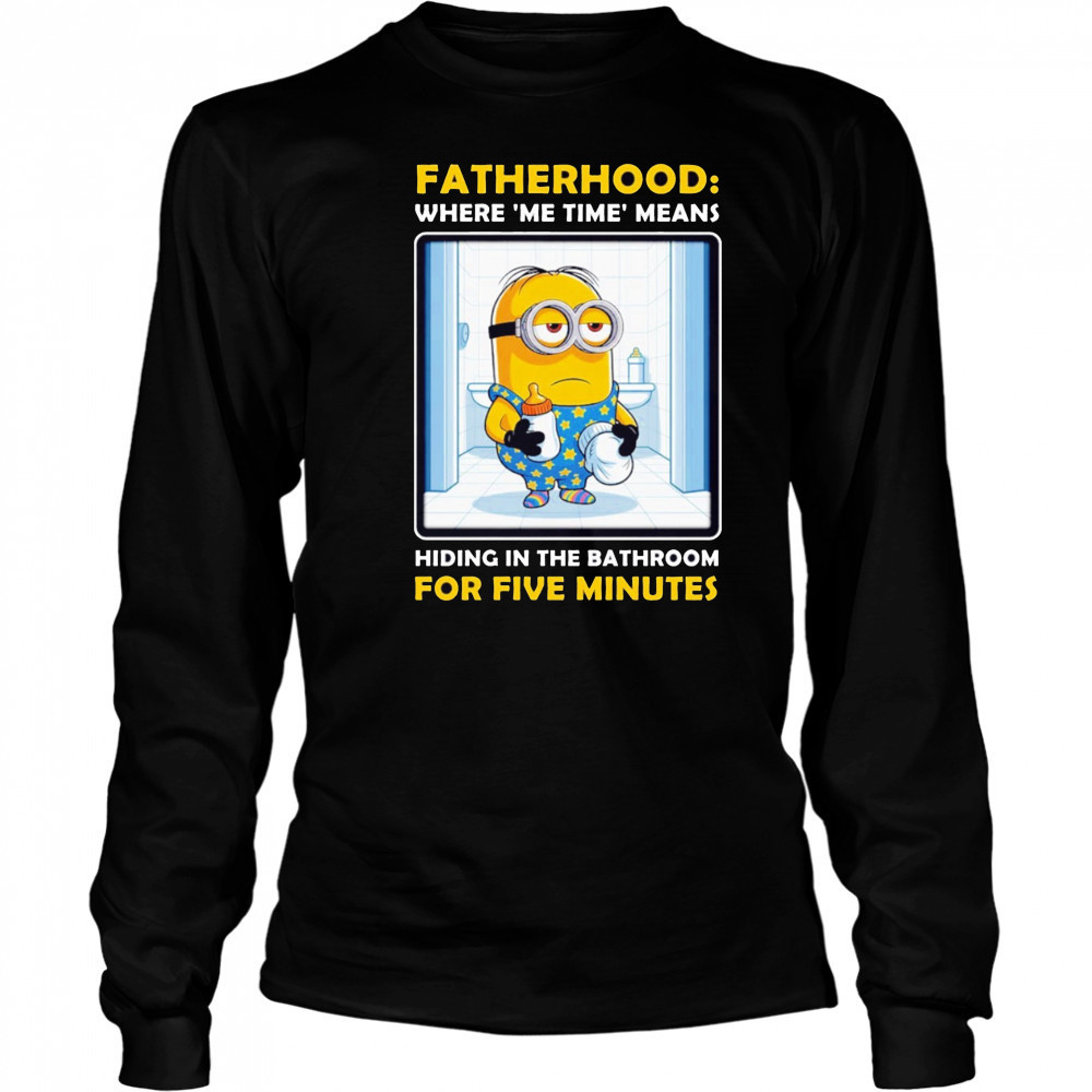 Minion fatherhood where me time means hiding in the bathroom for 5 minutes Father’s Day shirt Long Sleeved