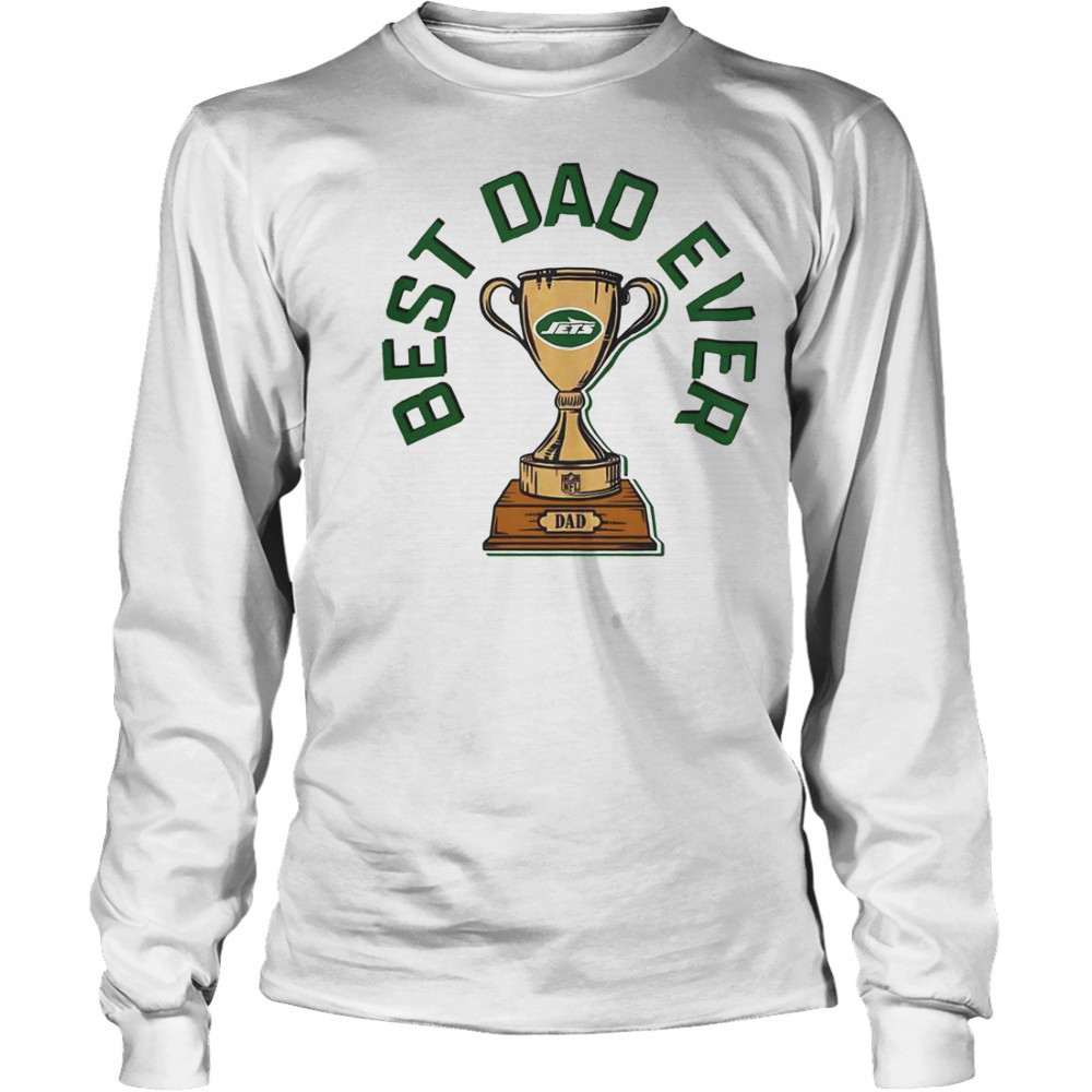 New York Jets Best Dad Ever Trophy T-Shirt Long Sleeved