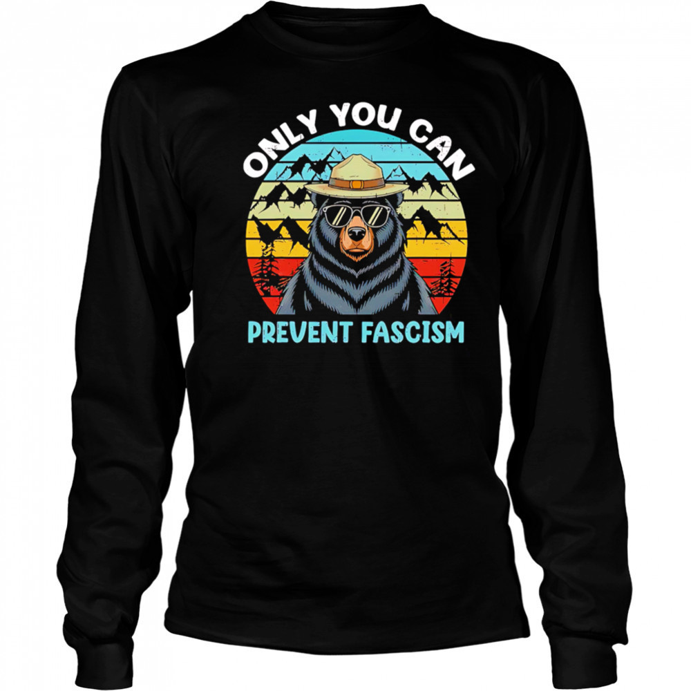 Only You Can Prevent Fascism Bear vintage shirt Long Sleeved