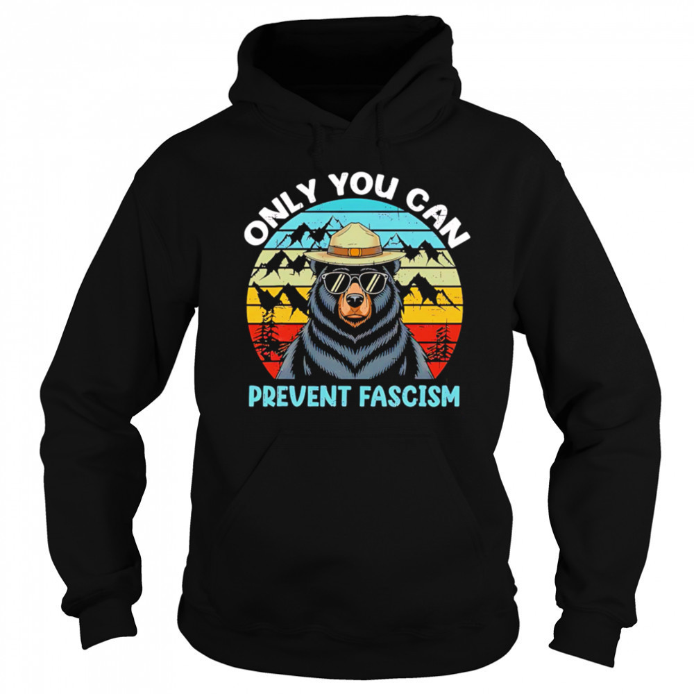 Only You Can Prevent Fascism Bear vintage shirt Hoodie