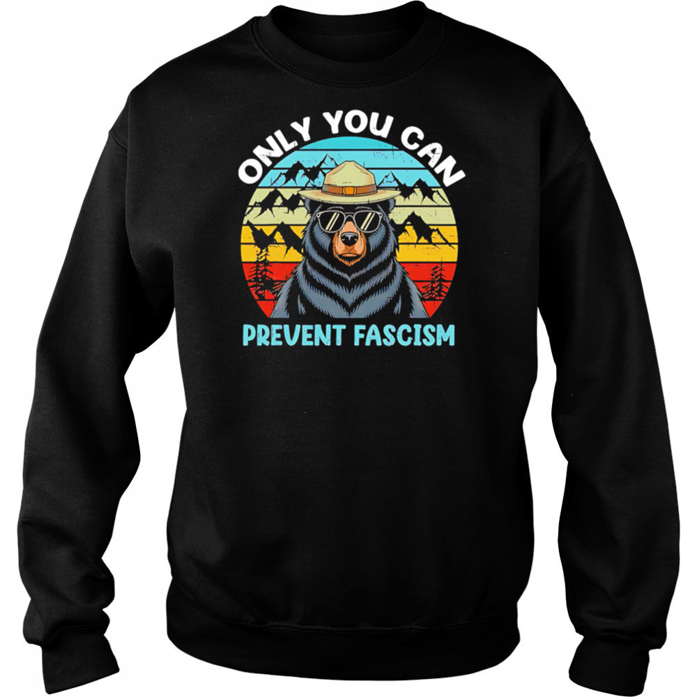 Only You Can Prevent Fascism Bear vintage shirt Sweatshirt