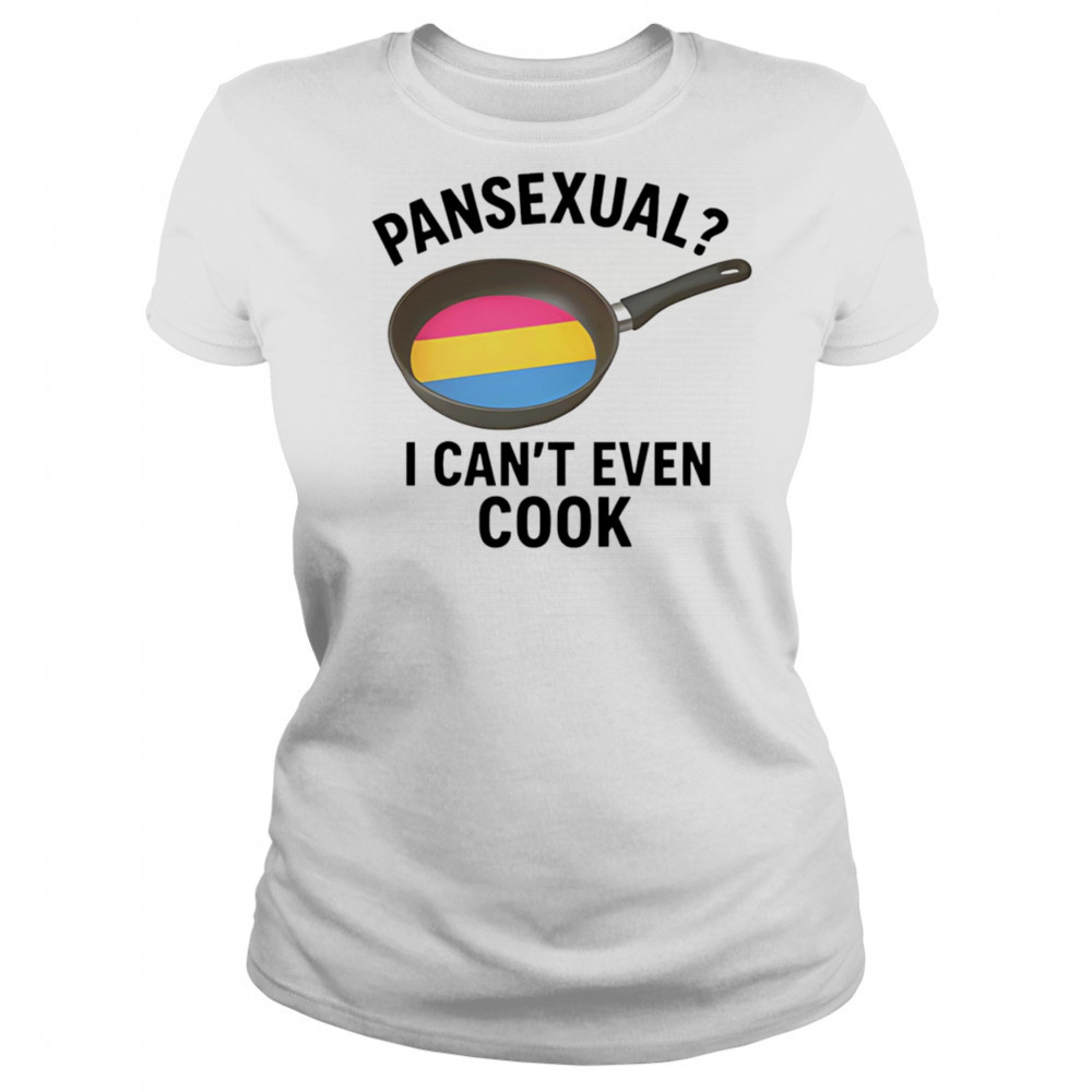 Pansexual I can’t even cook shirt Women's T-shirt