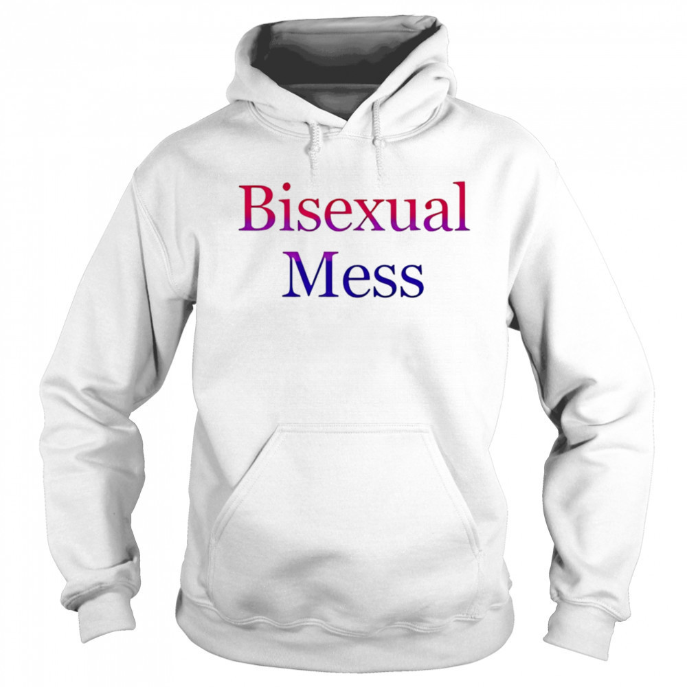 Bisexual Mess shirt Hoodie