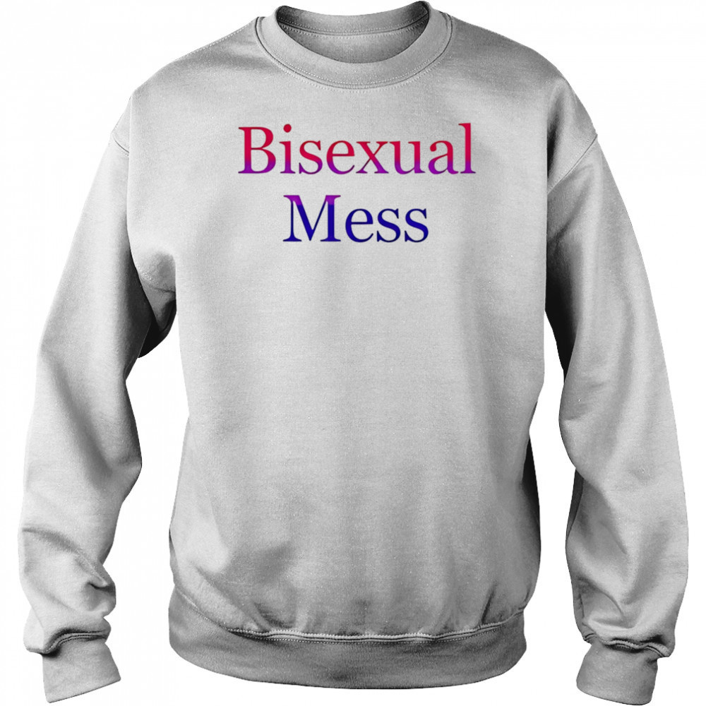 Bisexual Mess shirt Sweatshirt
