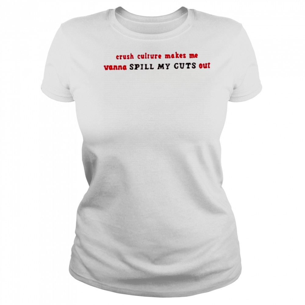 Crush Culture Makes Me Wanna Spill My Guts Out Shirt Women's T-shirt