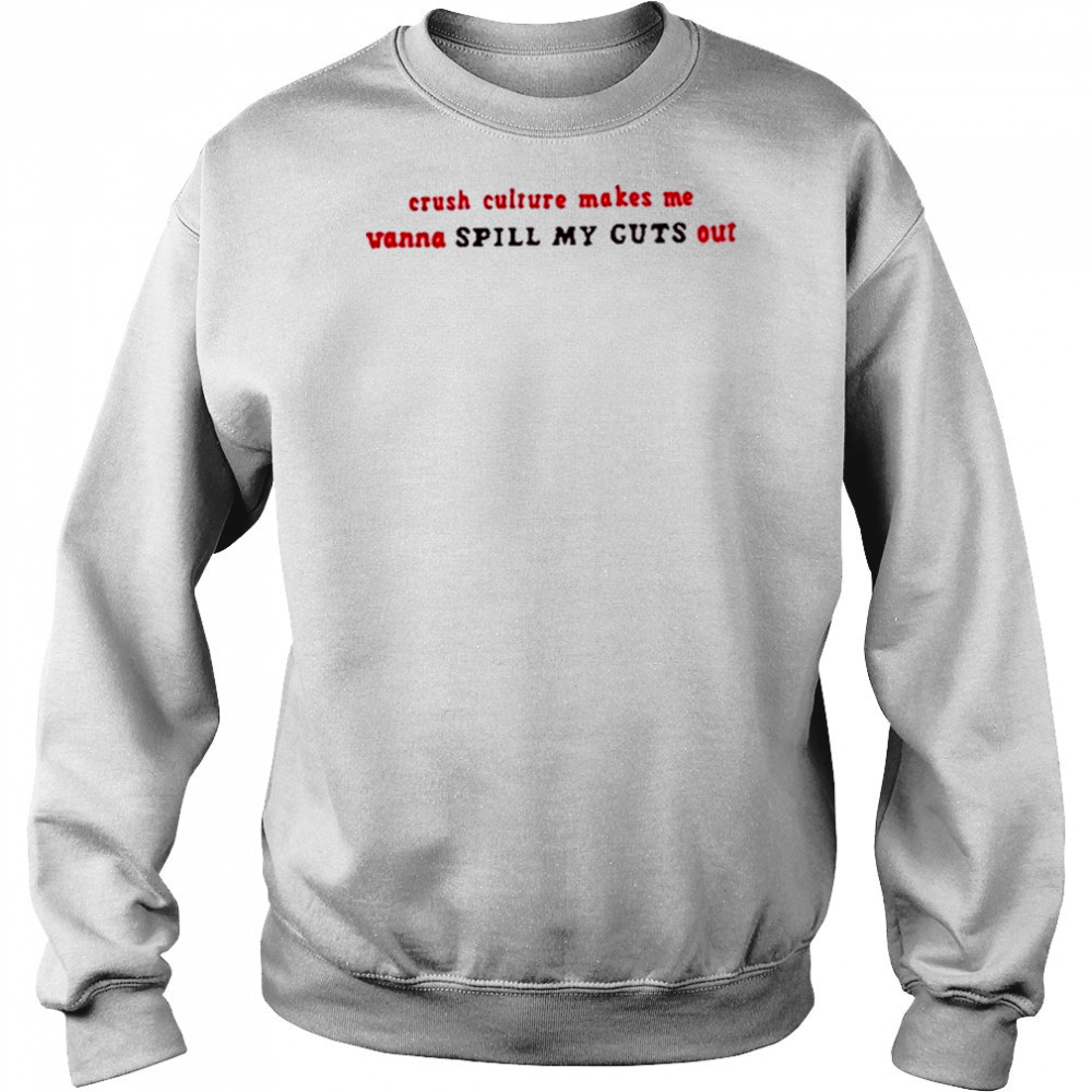 Crush Culture Makes Me Wanna Spill My Guts Out Shirt Sweatshirt