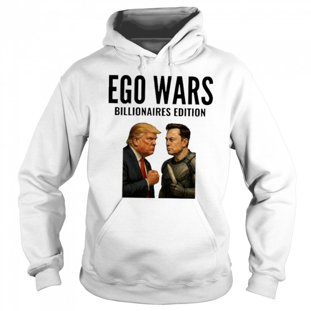 EGO WARS Billionaires Edition Elon Musk Vs Donald Trump 2025 shirt Hoodie