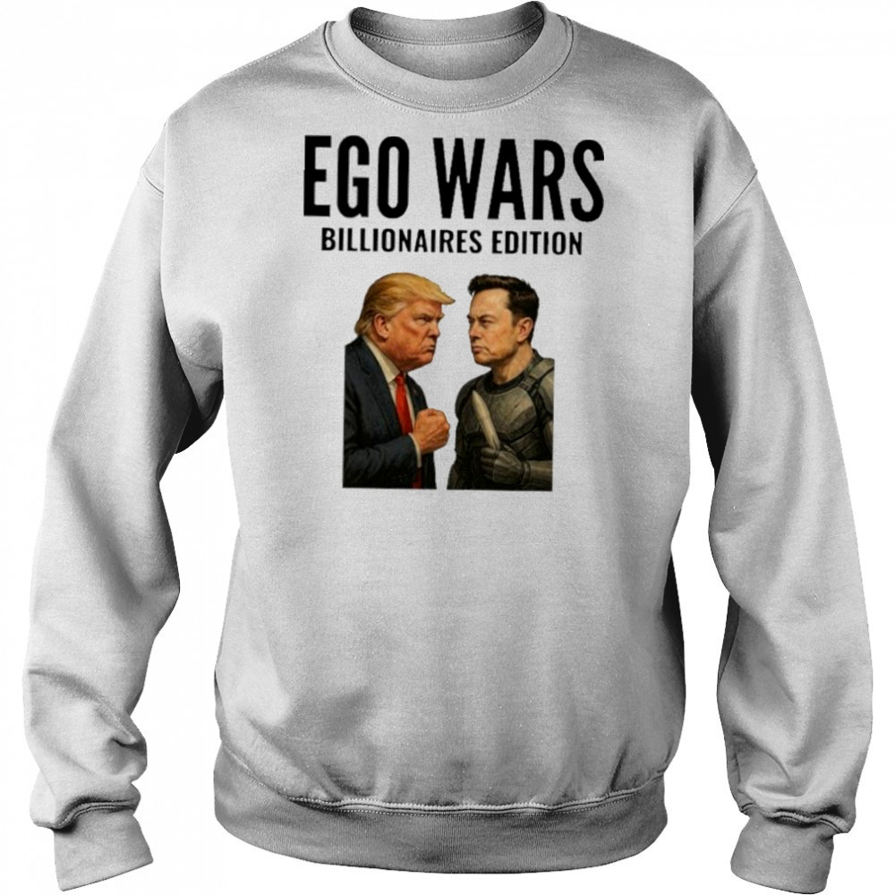 EGO WARS Billionaires Edition Elon Musk Vs Donald Trump 2025 shirt Sweatshirt