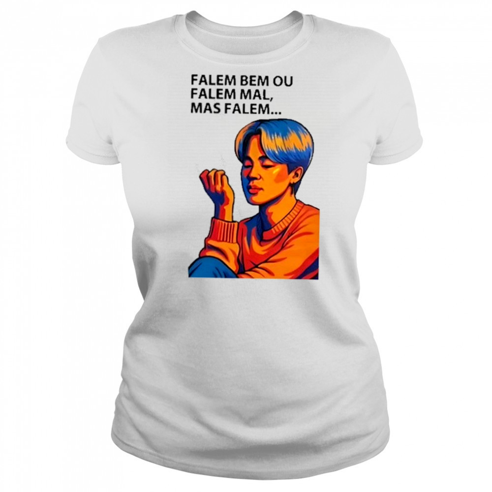 Falem Bem Ou Falem Mal Mas Falem Shirt Women's T-shirt